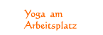 Yoga am 
   Arbeitsplatz