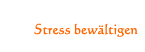 Stress bewältigen